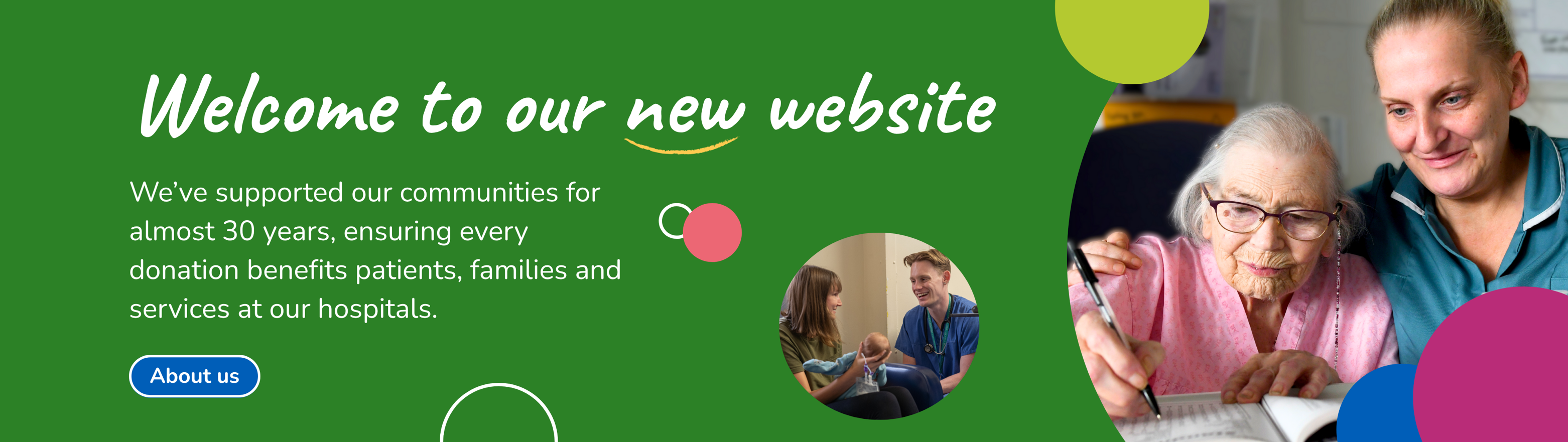 Green background with photo of healthcare assistant and patients doing a crossword puzzle on a ward at Warrington Hospital. Text says 'Welcome to our new website. We’ve supported our communities for almost 30 years, ensuring every donation benefits patients, families and services at our hospitals.' Blue box with text 'About us'.