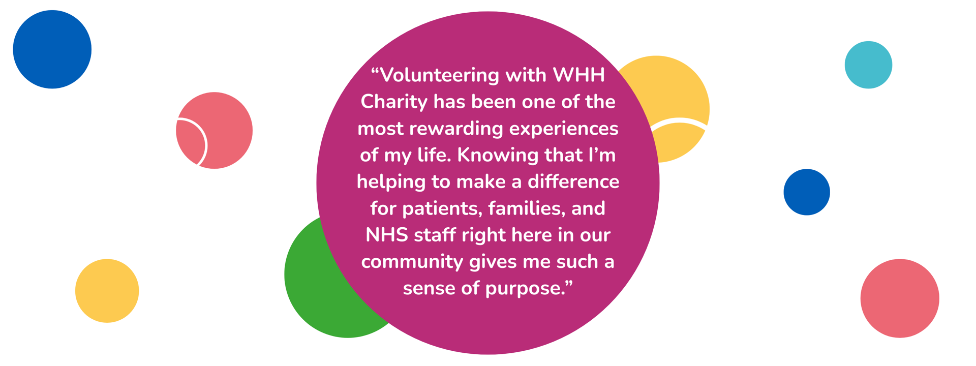 Quote from volunteers “Volunteering with WHH Charity has been one of the most rewarding experiences of my life. Knowing that I’m helping to make a difference for patients, families, and NHS staff right here in our community gives me such a sense of purpose.”